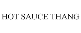 HOT SAUCE THANG trademark
