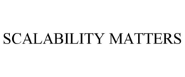 SCALABILITY MATTERS trademark