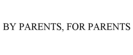 BY PARENTS, FOR PARENTS trademark