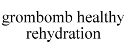 GROMBOMB HEALTHY REHYDRATION trademark