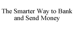 THE SMARTER WAY TO BANK AND SEND MONEY trademark