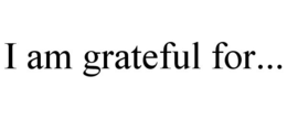 I AM GRATEFUL FOR... trademark