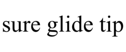 SURE GLIDE TIP trademark