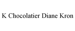 K CHOCOLATIER DIANE KRON trademark