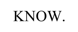 KNOW. trademark