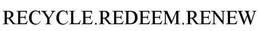 RECYCLE.REDEEM.RENEW trademark
