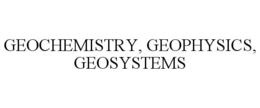 GEOCHEMISTRY, GEOPHYSICS, GEOSYSTEMS trademark