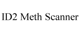 ID2 METH SCANNER trademark