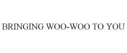 BRINGING WOO-WOO TO YOU trademark