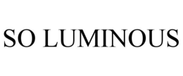 SO LUMINOUS trademark