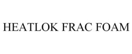 HEATLOK FRAC FOAM trademark