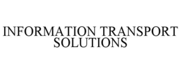 INFORMATION TRANSPORT SOLUTIONS trademark