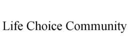LIFE CHOICE COMMUNITY trademark
