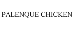 PALENQUE CHICKEN trademark