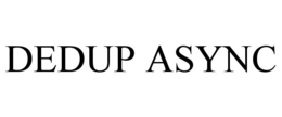 DEDUP ASYNC trademark