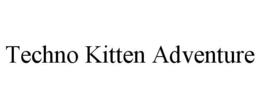 TECHNO KITTEN ADVENTURE trademark