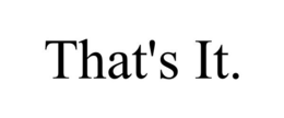 THAT'S IT. trademark