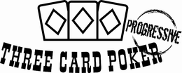 THREE CARD POKER PROGRESSIVE trademark