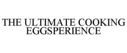 THE ULTIMATE COOKING EGGSPERIENCE trademark