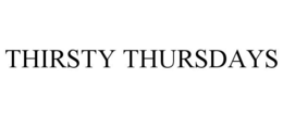THIRSTY THURSDAYS trademark