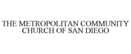 THE METROPOLITAN COMMUNITY CHURCH OF SAN DIEGO trademark