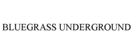 BLUEGRASS UNDERGROUND trademark