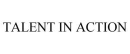 TALENT IN ACTION trademark