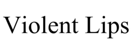 VIOLENT LIPS trademark