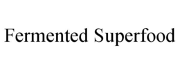 FERMENTED SUPERFOOD trademark