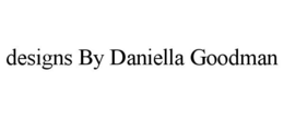 DESIGNS BY DANIELLA GOODMAN trademark