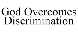 GOD OVERCOMES DISCRIMINATION trademark