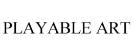 PLAYABLE ART trademark