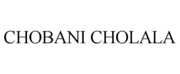 CHOBANI CHOLALA trademark