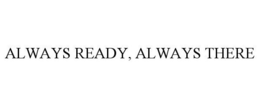 ALWAYS READY, ALWAYS THERE trademark