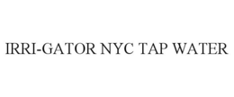 IRRI-GATOR NYC TAP WATER trademark