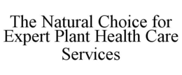THE NATURAL CHOICE FOR EXPERT PLANT HEALTH CARE SERVICES trademark