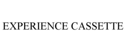 EXPERIENCE CASSETTE trademark