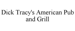 DICK TRACY'S AMERICAN PUB AND GRILL trademark