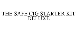 THE SAFE CIG STARTER KIT DELUXE trademark
