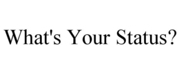 WHAT'S YOUR STATUS? trademark