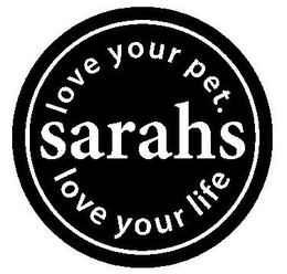 SARAHS LOVE YOUR PET. LOVE YOUR LIFE trademark