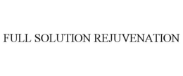 FULL SOLUTION REJUVENATION trademark