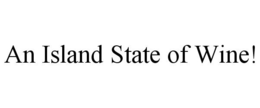 AN ISLAND STATE OF WINE! trademark