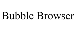 BUBBLE BROWSER trademark