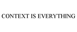 CONTEXT IS EVERYTHING trademark