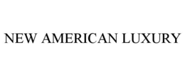 NEW AMERICAN LUXURY trademark