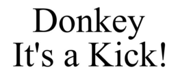 DONKEY IT'S A KICK! trademark