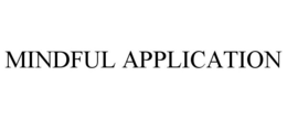 MINDFUL APPLICATION trademark