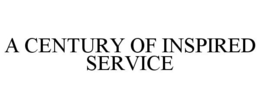 A CENTURY OF INSPIRED SERVICE trademark