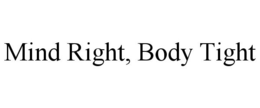 MIND RIGHT, BODY TIGHT trademark